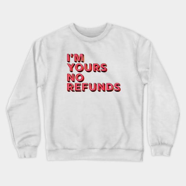 You are mine, no refunds - humor typography Crewneck Sweatshirt by showmemars